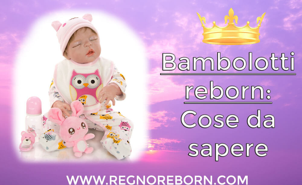 Cose da sapere sulle bambolotti reborn in silicone (reborn dolls o bambole reborn)