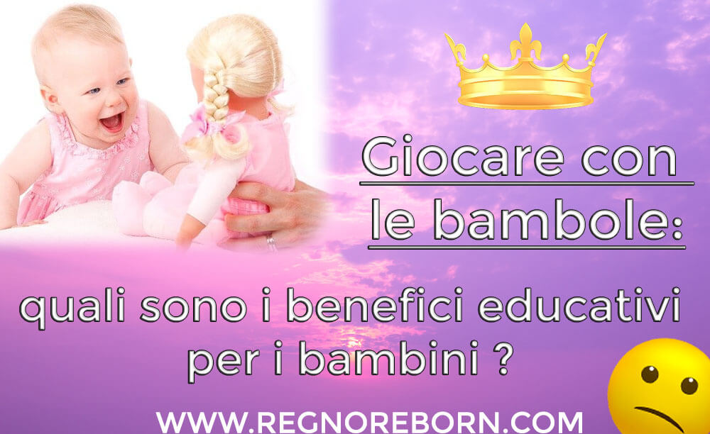 Giocare con le bambole: quali sono i benefici educativi per i bambini ?