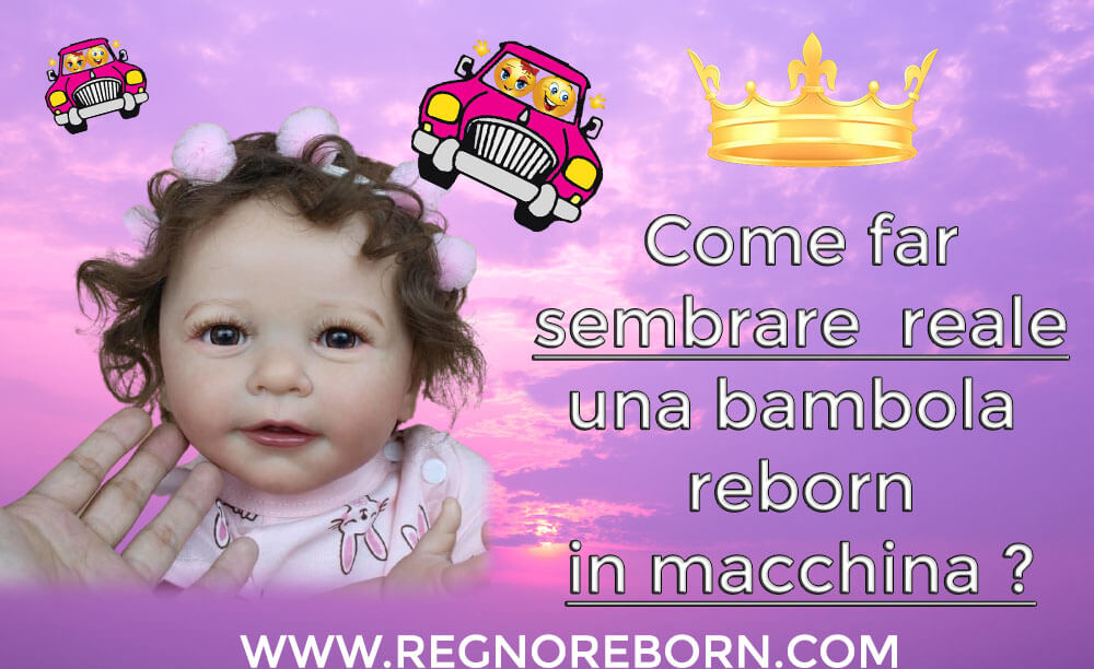 9 idee per far sembrare reale la tua bambola reborn in macchina