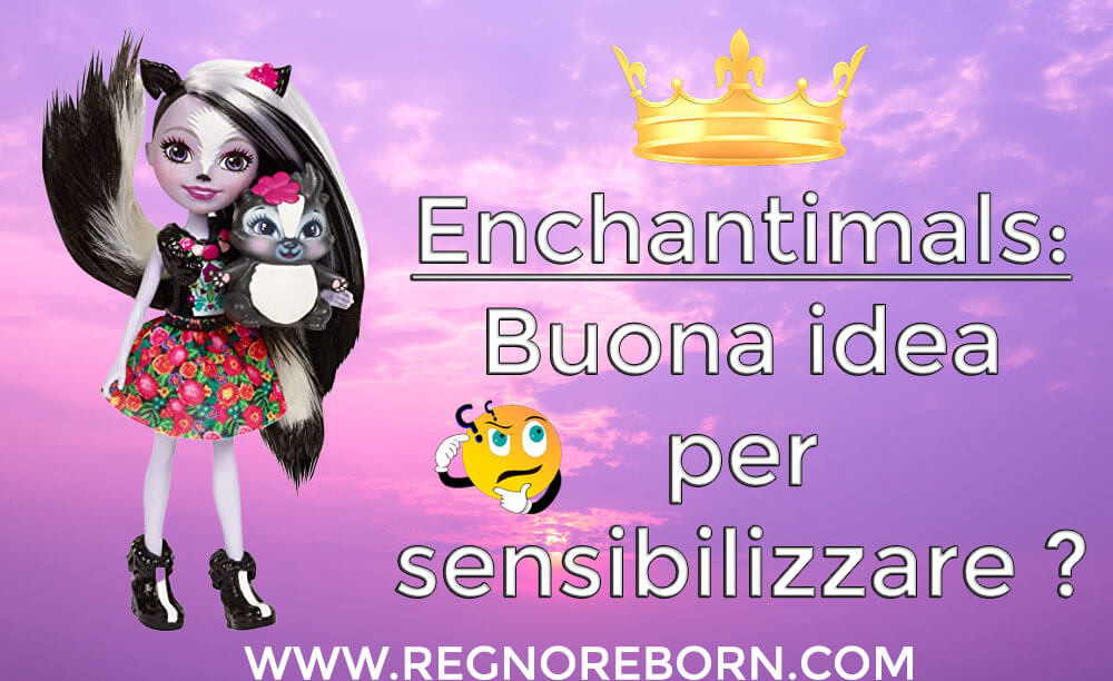 Enchantimals bambole: buona idea per sensibilizzare i bambini ?