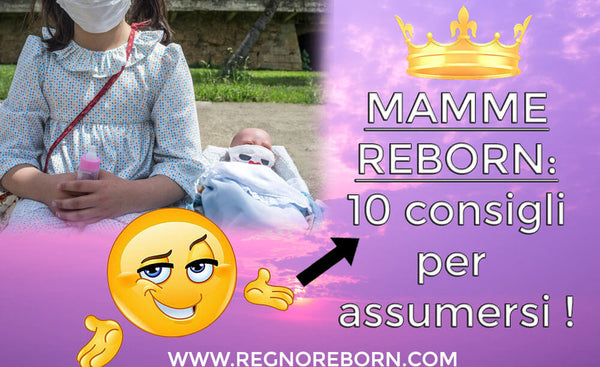 Mamme reborn: 10 consigli per assumersi