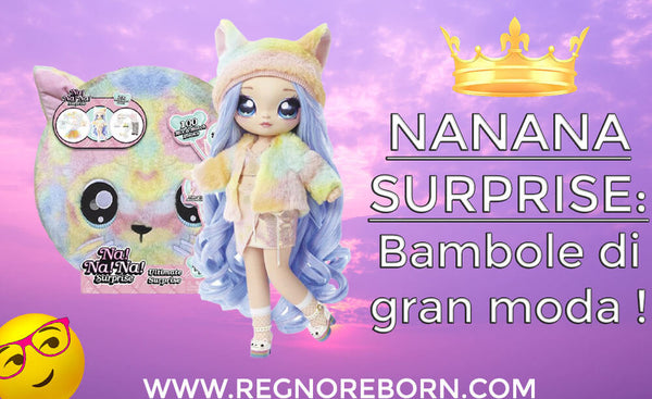 Nanana Surprise: bambole che sono di gran moda !
