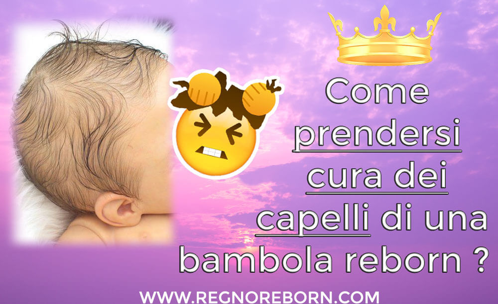 Come prendersi cura dei capelli di una bambola reborn ?