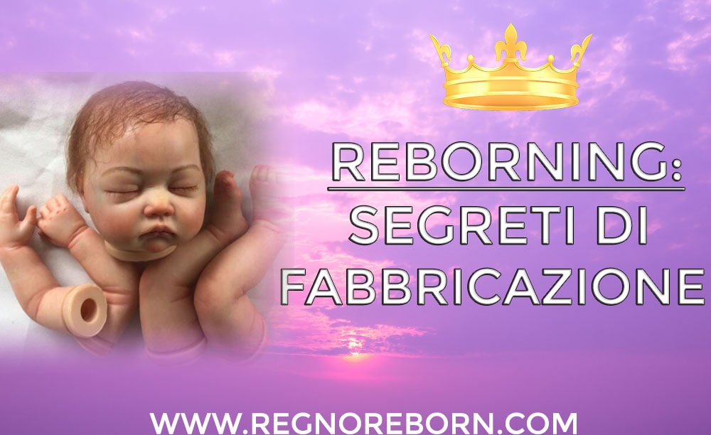 Reborning: segreti di fabbricazione